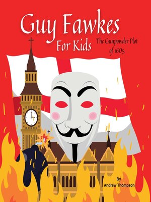 cover image of Guy Fawkes For Kids--The Gunpowder Plot of 1605